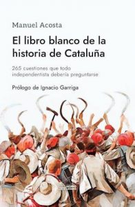El Libro Blanco de la Historia de Cataluña por Manuel Acosta Elías.